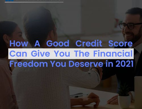 How A Good Credit Score Can Give You The Financial Freedom You Deserve in 2021