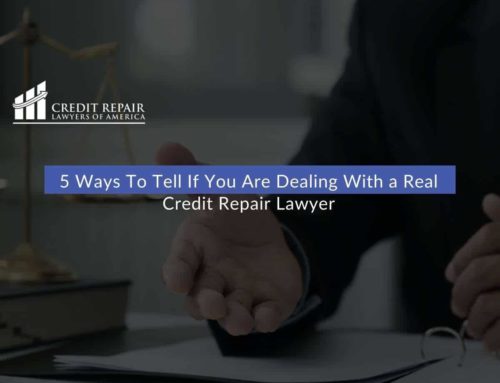 5 Ways To Tell If You Are Dealing With a Real Credit Repair Lawyer