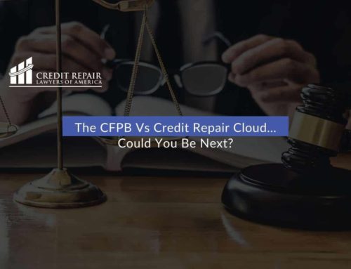 The CFPB Vs Credit Repair Cloud… Could You Be Next?