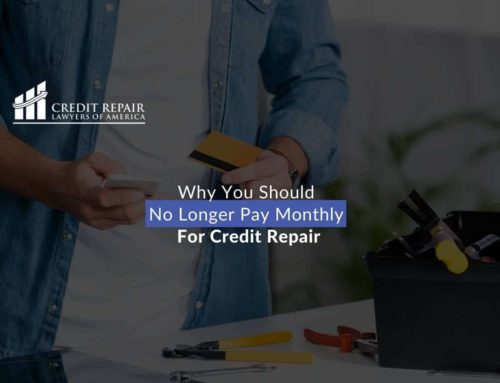 Why You Should No Longer Pay Monthly For Credit Repair