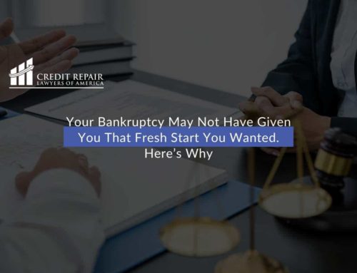 Your Bankruptcy May Not Have Given You That Fresh Start You Wanted. Here’s Why